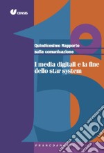 Quindicesimo rapporto sulla comunicazione. I media digitali e la fine dello star system libro