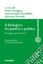 Il biologico: tra poetica e politica. Paradigma per il futuro libro