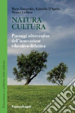 Natura cultura. Paesaggi oltreconfine dell'innovazione educativo-didattica libro