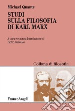 Studi sulla filosofia di Karl Marx libro