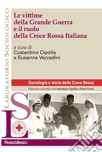 Le vittime della Grande Guerra e il ruolo della Croce Rossa Italiana
