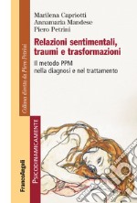 Relazioni sentimentali, traumi e trasformazioni. Il metodo PPM nella diagnosi e nel trattamento libro