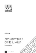 Architettura come lingua. Processo e progetto