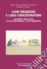 Land grabbing e land concentration. I predatori della terra tra neocolonialismo e crisi migratorie libro