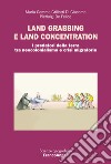 Land grabbing e land concentration. I predatori della terra tra neocolonialismo e crisi migratorie libro