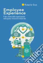 Employee Experience. Il lato umano delle organizzazioni nella quarta rivoluzione industriale