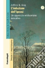 L'induzione dell'ipnosi. Un approccio ericksoniano evocativo