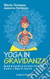 Yoga in gravidanza. Guida alla pratica durante l'attesa, il parto e dopo la nascita libro