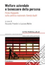 Welfare aziendale e benessere della persona. Primo rapporto sulla politica nazionale «Family Audit» libro