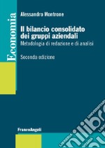 Il bilancio consolidato dei gruppi aziendali. Metodologia di redazione e di analisi