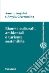 Risorse culturali, ambientali e turismo sostenibile libro