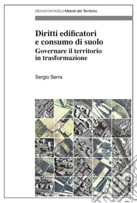 Diritti edificatori e consumo di suolo. Governare il territorio in trasformazione