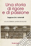 Una storia di rigore e di passione. Saggi per Livio Antonielli libro