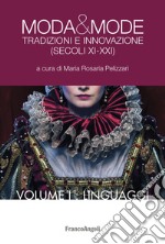 Moda & mode. Tradizioni e innovazione (secoli XI-XXI). Vol. 1: Linguaggi libro