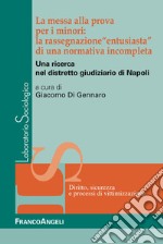 La messa alla prova per i minori: la rassegnazione «entusiasta» di una normativa incompleta. Una ricerca nel distretto giudiziario di Napoli libro