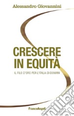 Crescere in equità. Il filo d'oro per l'Italia di domani libro