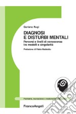 Diagnosi e disturbi mentali. Percorsi e livelli di conoscenza tra modelli e singolarità