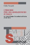 I processi per collaborazionismo in Friuli. La Corte d'Assise straordinaria di Udine (1945-1947) libro di Verardo Fabio