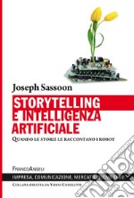 Storytelling e intelligenza artificiale. Quando le storie le raccontano i robot libro