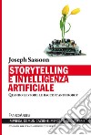 Storytelling e intelligenza artificiale. Quando le storie le raccontano i robot libro di Sassoon Joseph