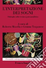 L'interpretazione dei sogni. Dialoghi sulla tecnica psicoanalitica libro