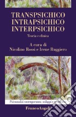 Transpsichico, intrapsichico, interpsichico. Teoria e clinica libro