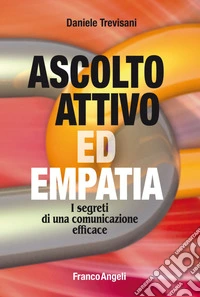 Ascolto attivo ed empatia. I segreti di una comunicazione efficace
