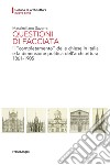 Questioni di facciata. Il «completamento» delle chiese in Italia e la dimensione politica dell'architettura 1861-1905 libro di Savorra Massimiliano