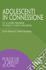 Adolescenti in connessione. Un modello flessibile di presa in carico educativa libro