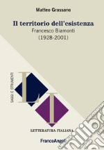 Il territorio dell'esistenza. Francesco Biamonti (1928-2001) libro