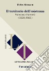 Il territorio dell'esistenza. Francesco Biamonti (1928-2001) libro di Grassano Matteo