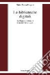 Le biblioteche digitali. Tecnologie, funzionalità e modelli di sviluppo libro di Biagetti Maria Teresa