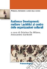 Audience Development: mettere i pubblici al centro delle organizzazioni culturali