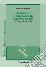 Biosemiotica e psicopatologia dell'«ordo amoris». In dialogo con Max Scheler libro