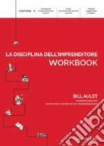 La disciplina dell'imprenditore. 24 passi per una startup di successo. Workbook