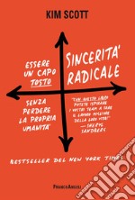 Sincerità radicale. Essere un capo «tosto» senza perdere la propria umanità libro