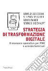 Strategia di trasformazione digitale. Il manuale operativo per PMI e aziende familiari libro