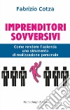 Imprenditori sovversivi. Come rendere l'azienda uno strumento di realizzazione personale libro