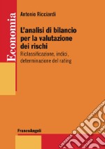 L'analisi di bilancio per la valutazione dei rischi. Riclassificazione, indici, determinazione del rating libro