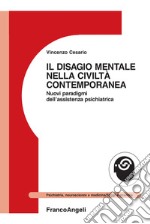 Il disagio mentale nella civiltà contemporanea. Nuovi paradigmi dell'assistenza psichiatrica libro