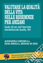 Valutare la qualità della vita nelle residenze per anziani. Guida all'uso dell'intervista standardizzata Quality_VIA libro