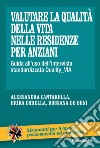 Valutare la qualità della vita nelle residenze per anziani. Guida all'uso dell'intervista standardizzata Quality_VIA libro