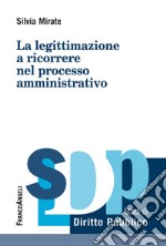 La legittimazione a ricorrere nel processo amministrativo