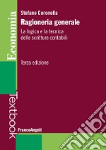 Ragioneria generale. La logica e la tecnica delle scritture contabili libro