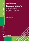 Ragioneria generale. La logica e la tecnica delle scritture contabili libro