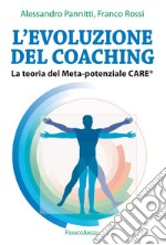 L'evoluzione del coaching. La teoria del Meta-potenziale Care® libro