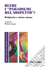 Oltre i «paradigmi del sospetto»? Religiosità e scienze umane libro