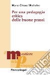 Per una pedagogia critica delle buone prassi libro