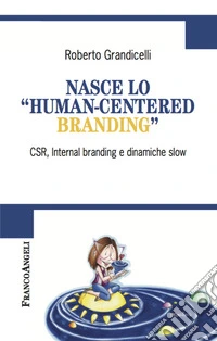 Nasce lo «human-centered branding». CSR, Internal branding e dinamiche slow