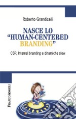 Nasce lo «human-centered branding». CSR, Internal branding e dinamiche slow libro